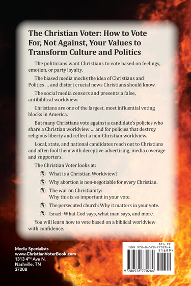 The Christian Voter: How to Vote For, Not Against, Your Values to Transform Culture and Politics